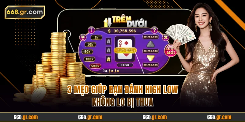 3 mẹo giúp bạn đánh High Low không lo bị thua