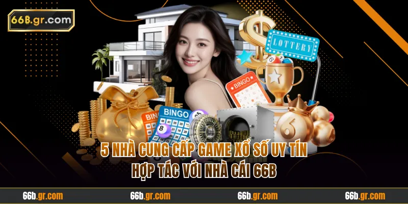 5 nhà cung cấp game xổ số uy tín hợp tác với 66B