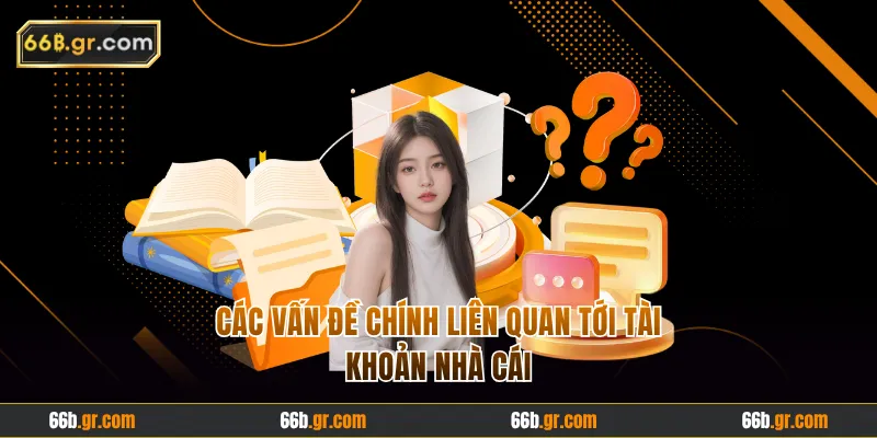 Các vấn đề chính liên quan tới tài khoản nhà cái