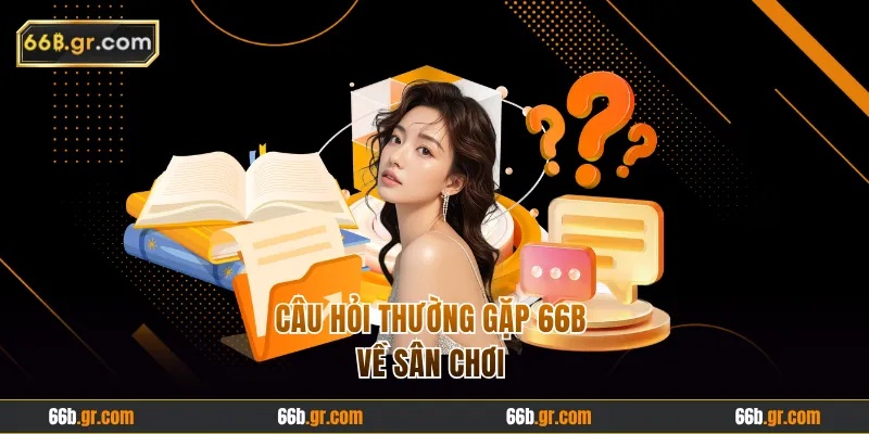 Câu hỏi thường gặp 66B về sân chơi