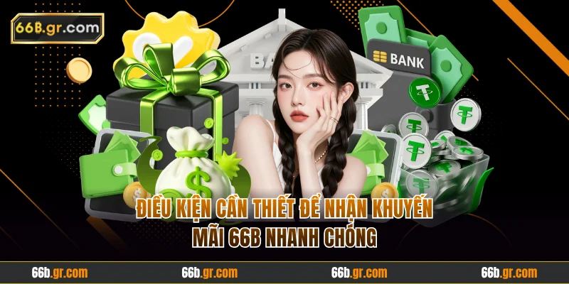 Điều kiện cần thiết để nhận khuyến mãi 66B nhanh chóng