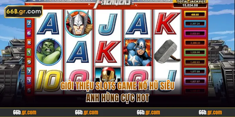Giới thiệu slots game Nổ Hũ Siêu Anh Hùng cực hot