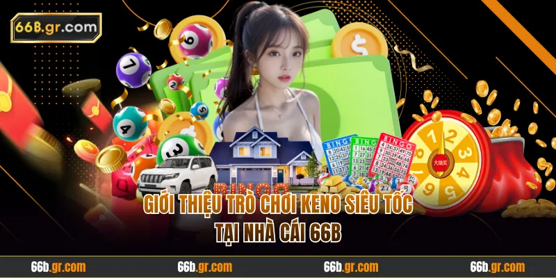 Giới thiệu trò chơi Keno Siêu Tốc tại 66B