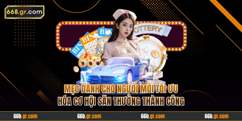 Mẹo dành cho người mới tối ưu hóa cơ hội săn thưởng thành công