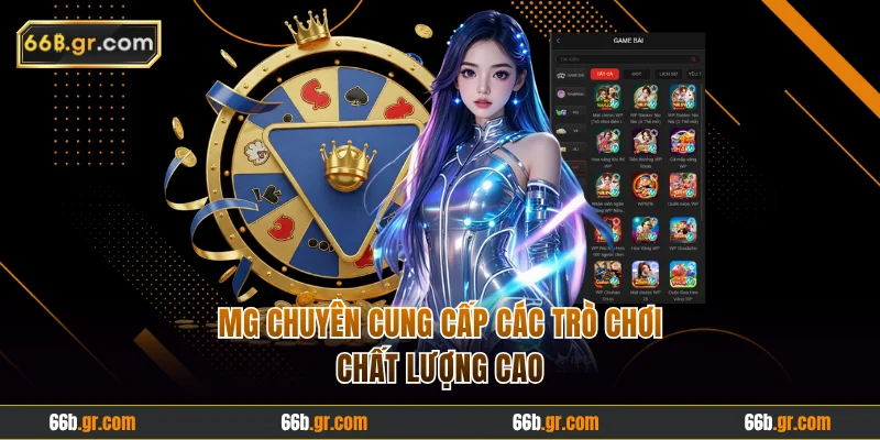 MG chuyên cung cấp các trò chơi chất lượng cao