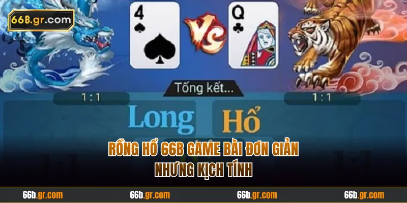 Rồng Hổ 66B game bài đơn giản nhưng cực lôi cuốn