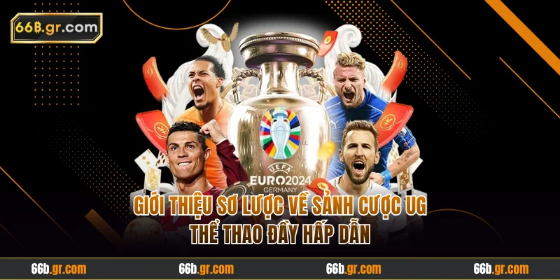 Sơ lược về sảnh UG thể thao đầy hấp dẫn