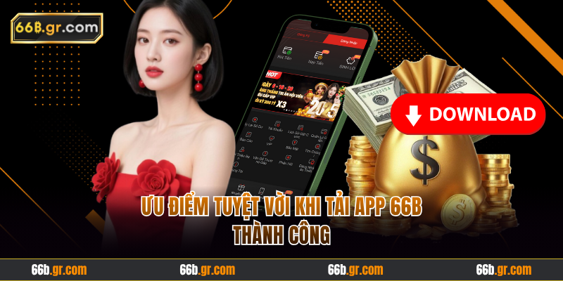 Ưu điểm tuyệt vời khi tải app 66B thành công